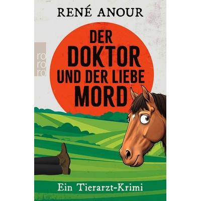 Der Doktor und der liebe Mord, Taschenbuch von René Anour, Rowohlt Taschenbuch