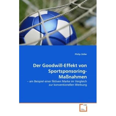 Zeller, P: Goodwill-Effekt von Sportsponsoring-Maßnahmen, Taschenbuch von Philip Zeller, VDM, 978-3-639-31409-0