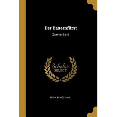 Der Bauernfürst: Zweiter Band, Taschenbuch von Levin Schucking, Creative Media Partners, LLC, 978-0-341-58453-7