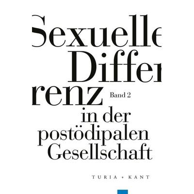 Sexuelle Differenz in der postödipalen Gesellschaft, Taschenbuch von , Verlag Turia + Kant, 978-3-9851403-4-3