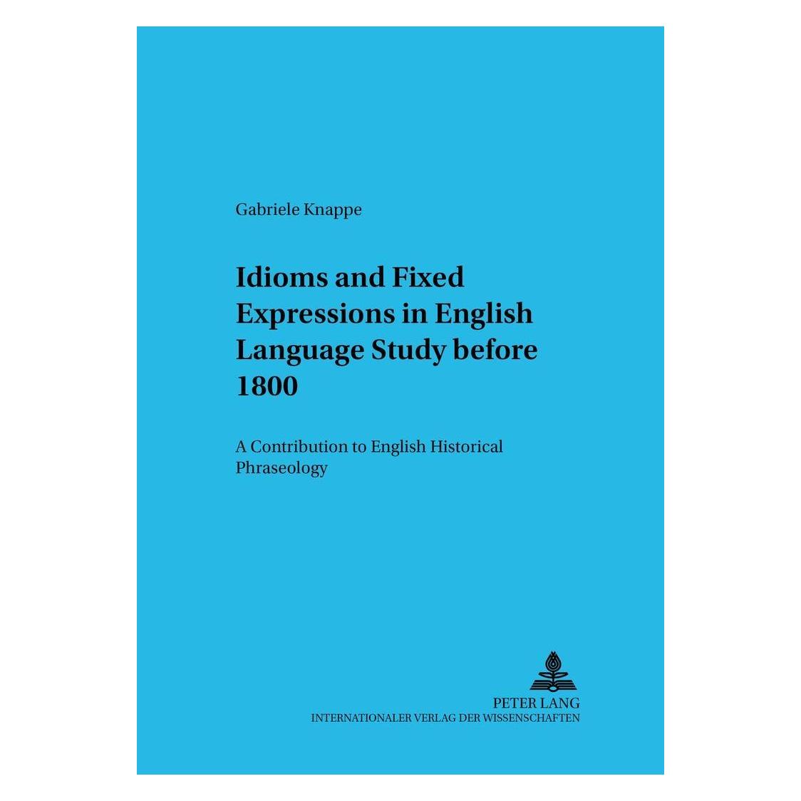 Peter Lang Idioms and Fixed Expressions in English Language Study before 1800 (Englisch, Softcover, Gabriele Knappe) (33225355)