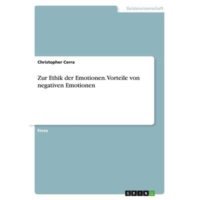 Zur Ethik der Emotionen. Vorteile von negativen Emotionen, Taschenbuch von Christopher Cerra, GRIN, 978-3-346-78276-2