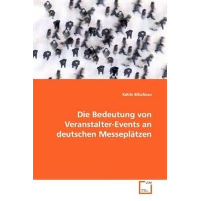 Bitschnau, K: Die Bedeutung von Veranstalter-Events an deuts, Taschenbuch von Katrin Bitschnau, VDM, 978-3-639-10148-5