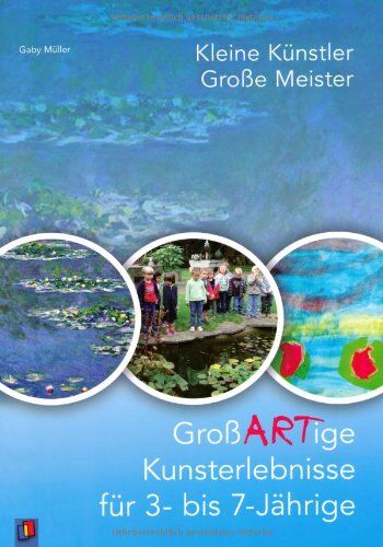 Gaby Müller - Kleine Künstler - große Meister: GroßARTige Kunsterlebnisse für 3- bis 7-Jährige - Preis vom 09.10.2026 07:28:09 h