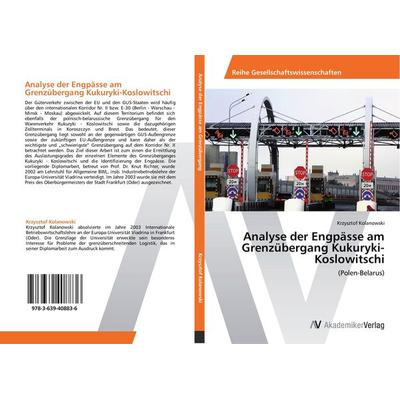Analyse der Engpässe am Grenzübergang Kukuryki-Koslowitschi, Taschenbuch von Krzysztof Kolanowski, AV Akademikerverlag, 978-3-639-40883-6