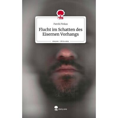Flucht im Schatten des Eisernen Vorhangs. Life is a Story - story.one, Gebundene Ausgabe von Patrik Pinkas, Story.one publishing, 978-3-7115-2513-0