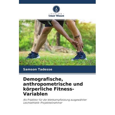 Demografische, anthropometrische und körperliche Fitness-Variablen, Taschenbuch von Samson Tadesse, Verlag Unser Wissen, 978-620-4-44162-7