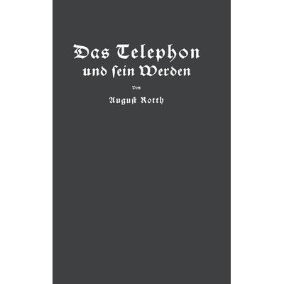 Das Telephon und sein Werden, Taschenbuch von August Rotth,E. Feyerabend, Springer Berlin, 978-3-642-89302-5