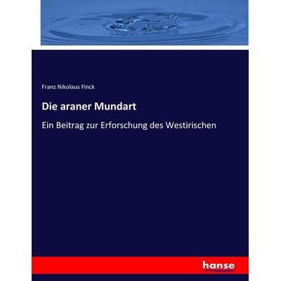 Die araner Mundart, Taschenbuch von Franz Nikolaus Finck, Hansebooks, 978-3-7436-8344-0