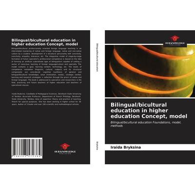 Bilingual/bicultural education in higher education Concept, model, Taschenbuch von Iraida Bryksina, Our Knowledge Publishing, 978-620-3-57238-4