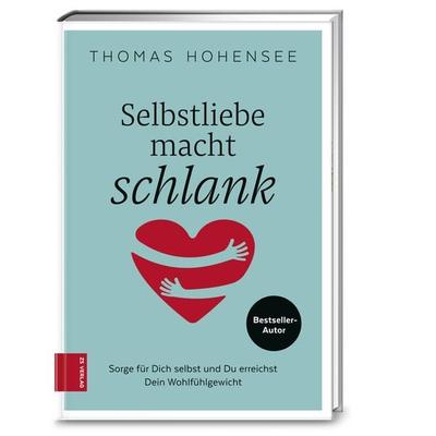 Selbstliebe macht schlank, Taschenbuch von Thomas Hohensee, ZS - ein Verlag der Edel Verlagsgruppe, 978-3-89883-660-9
