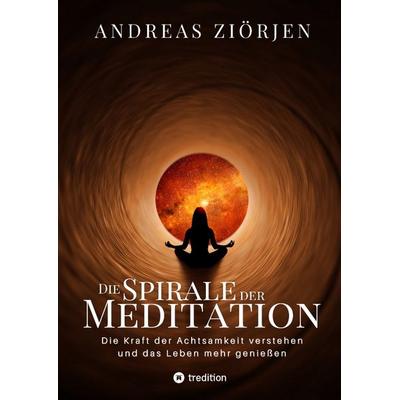 Die Spirale der Meditation - 360 Seiten Einblick in die Erfahrung und Philosophie der Yogis und Mystiker, mit vielen praktischen Übungen, Gebundene