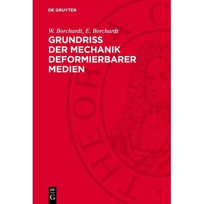 Grundriß der Mechanik deformierbarer Medien, Gebundene Ausgabe von W. Borchardt,E. Borchardt, De Gruyter, 978-3-11-276428-2