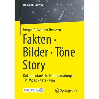 Fakten · Bilder · Töne · Story, Taschenbuch von Gregor Alexander Heussen, Springer Fachmedien Wiesbaden GmbH, 978-3-658-37794-6