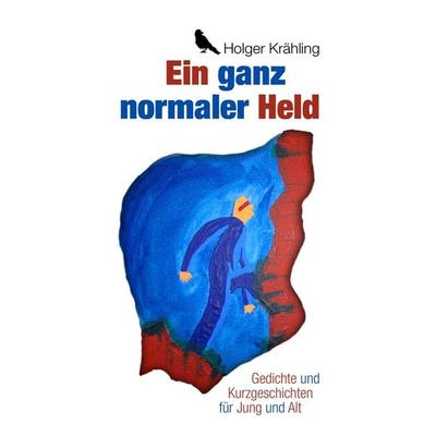Ein ganz normaler Held, Taschenbuch von Holger Krähling, BoD – Books on Demand, 978-3-8448-9409-7