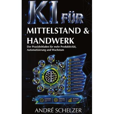 KI für Mittelstand & Handwerk, Gebundene Ausgabe von André Schelzer, Tredition, 978-3-384-98378-7