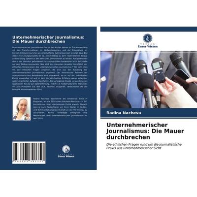 Unternehmerischer Journalismus: Die Mauer durchbrechen, Taschenbuch von Radina Nacheva, Verlag Unser Wissen, 978-620-3-39135-0