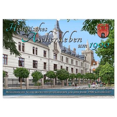 Historisches Aschersleben um 1900 – Kolorierte Schwarzweißfotos (Wandkalender 2026 DIN A2 quer), CALVENDO Monatskalender