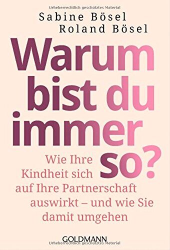 Sabine Bösel - Warum bist du immer so?: Wie Ihre Kindheit sich auf Ihre Partnerschaft auswirkt - - und wie Sie damit umgehen - Preis vom 13.10.2026 19:28:25 h
