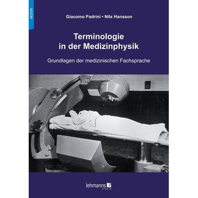 Terminologie in der Medizinphysik, Taschenbuch von Giacomo Padrini,Nils Hansson, Lehmanns Media, 978-3-96543-355-7