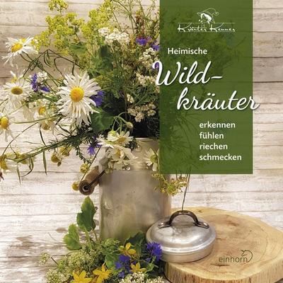 Heimische Wildkräuter, Gebundene Ausgabe von Bärbel Kenner, Einhorn-Vlg, 978-3-95747-120-8