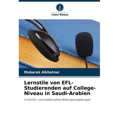 Lernstile von EFL-Studierenden auf College-Niveau in Saudi-Arabien, Taschenbuch von Mubarak Alkhatnai, Verlag Unser Wissen, 978-620-8-11097-0