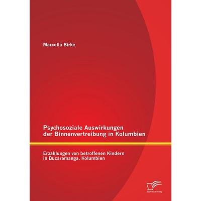 Psychosoziale Auswirkungen der Binnenvertreibung in Kolumbien: Erzählungen von betroffenen Kindern in Bucaramanga, Kolumbien, Taschenbuch von Marcella