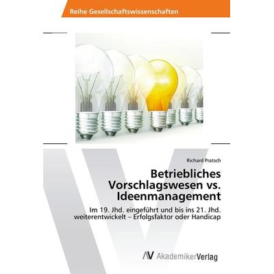 Betriebliches Vorschlagswesen vs. Ideenmanagement, Taschenbuch von Richard Pratsch, AV Akademikerverlag, 978-3-639-48560-8