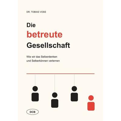 Die betreute Gesellschaft, Taschenbuch von Tobias Voss, DC Publishing, 978-3-9867426-3-8