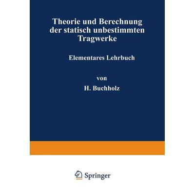 Theorie und Berechnung der statisch unbestimmten Tragwerke, Taschenbuch von H. Buchholz, Springer Berlin, 978-3-642-98764-9