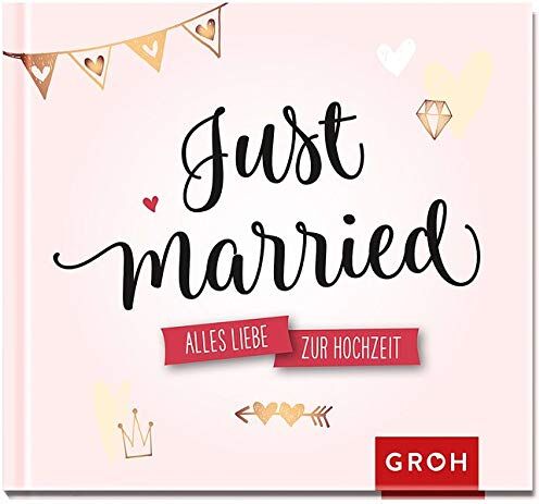 Groh Redaktionsteam - Just married.: Alles Liebe zur Hochzeit - Preis vom 05.10.2026 03:47:11 h