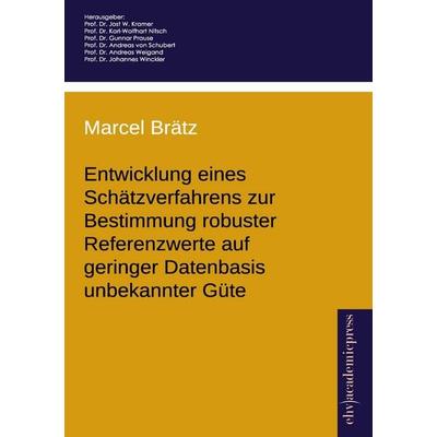 Entwicklung eines Schätzverfahrens zur Bestimmung robuster Referenzwerte auf geringer Datenbasis unbekannter Güte, Taschenbuch von Marcel Brätz,
