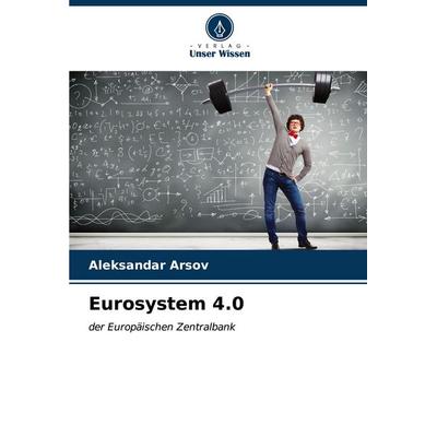 Eurosystem 4.0, Taschenbuch von Aleksandar Arsov, Verlag Unser Wissen, 978-620-7-16090-7