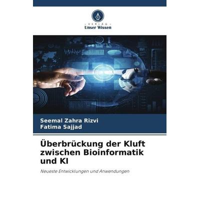Überbrückung der Kluft zwischen Bioinformatik und KI, Taschenbuch von Seemal Zahra Rizvi,Fatima Sajjad, Verlag Unser Wissen, 978-620-6-02012-7