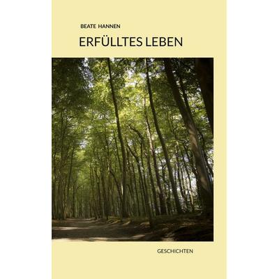 Erfülltes Leben, Taschenbuch von Beate Hannen, BoD – Books on Demand, 978-3-696-39072-3