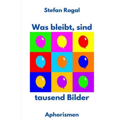 Was bleibt, sind tausend Bilder, Taschenbuch von Stefan Rogal, Epubli, 978-3-7541-2435-2