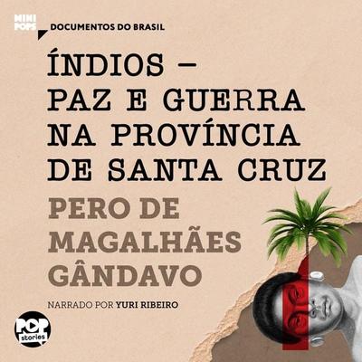 Índios - Paz e guerra na província de Santa Cruz: Trechos selecionados de 'História da província de Santa Cruz' - Pero de Magalhães Gândavo, Audio,