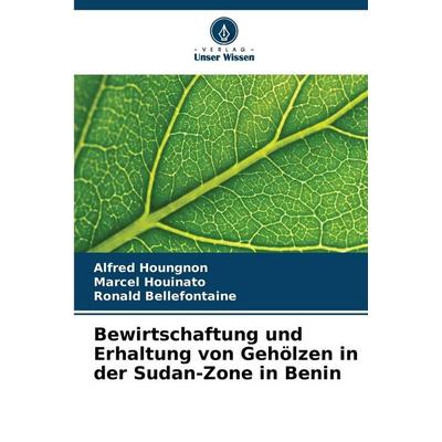 Bewirtschaftung und Erhaltung von Gehölzen in der Sudan-Zone in Benin, Taschenbuch von Alfred Houngnon,Marcel Houinato,Ronald Bellefontaine, Verlag