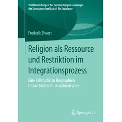 Religion als Ressource und Restriktion im Integrationsprozess, Fachbücher von Frederik Elwert
