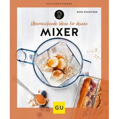Überraschende Ideen für deinen Mixer, Taschenbuch von Nico Stanitzok, Gräfe und Unzer Verlag GmbH, 978-3-8338-8661-4