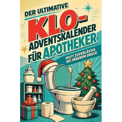 Der ultimative Klo-Adventskalender für Apotheker, Taschenbuch von Ben Krause, Tiptop, 978-3-696-11163-2