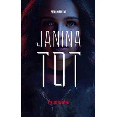 Janina tot, Taschenbuch von Peter Märkert, BoD – Books on Demand, 978-3-7519-0266-3