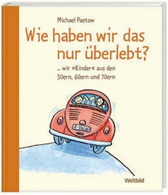 Anonymus - Wie haben wir das nur überlebt?: ... wir Kinder aus den 50ern, 60ern und 70ern - Preis vom 17.10.2026 19:25:27 h