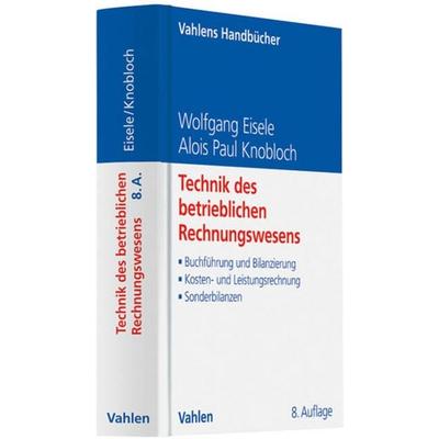 Technik des betrieblichen Rechnungswesens, Gebundene Ausgabe von Wolfgang Eisele,Alois Paul Knobloch, Vahlen, Franz