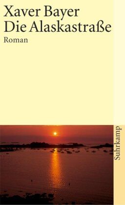 Xaver Bayer - Die Alaskastraße: Roman (suhrkamp taschenbuch) - Preis vom 09.10.2026 07:28:09 h