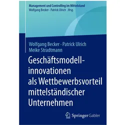 Geschäftsmodellinnovationen als Wettbewerbsvorteil mittelständischer Unternehmen, Fachbücher von Wolfgang Becker, Patrick Ulrich, Meike Stradtmann