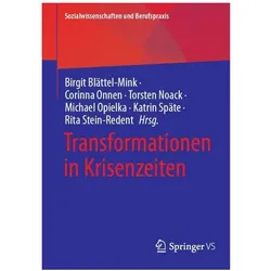Transformationen in Krisenzeiten, Fachbücher von Katrin Späte, Birgit Blättel-Mink, Corinna Onnen, Rita Stein-Redent, Michael Opielka, Torsten Noack, Torsten, Corinna, Onnen, Noack u a