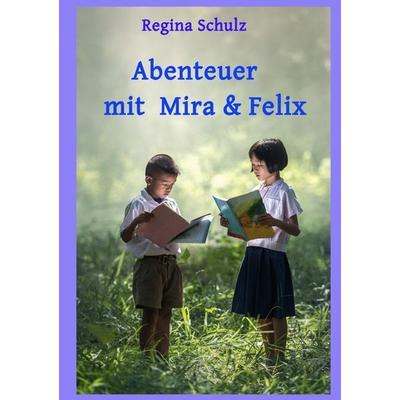 Abenteuer mit Mira und Felix, Taschenbuch von Regina Schulz, Epubli, 978-3-7485-4227-8