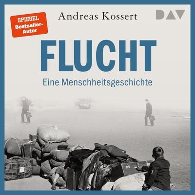Flucht – Eine Menschheitsgeschichte - Andreas Kossert, Audio, 9783742440631