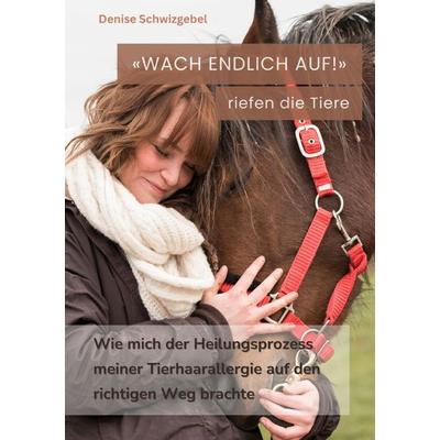 «WACH ENDLICH AUF!», riefen die Tiere, Taschenbuch von Denise Schwizgebel, Epubli, 978-3-7598-3168-2